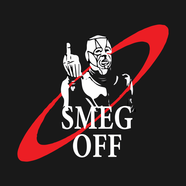 Red Dwarf Kryten Smeg Off Funny by Prolifictees