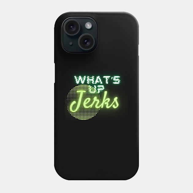 what's up jerks Phone Case by saiinosaurus