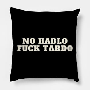 No hablo fuck tardo Pillow