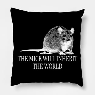 THE MICE WILL INHERIT THE WORLD Pillow