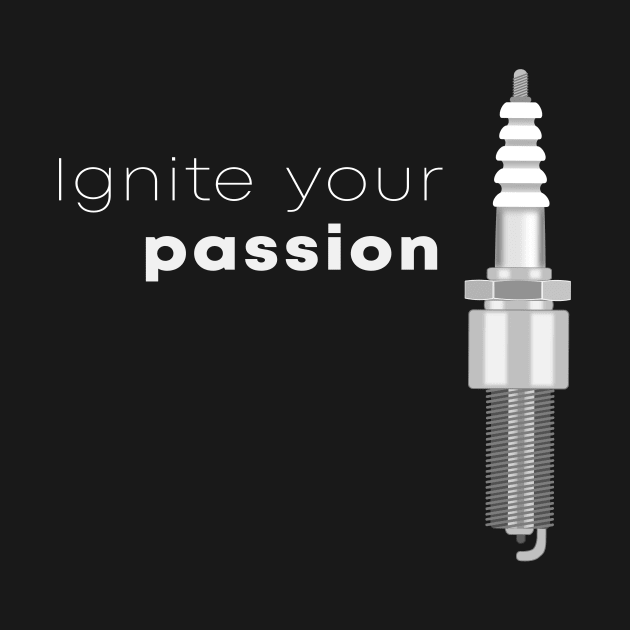 Ignite Your Passion Spark Plug by BennyBruise