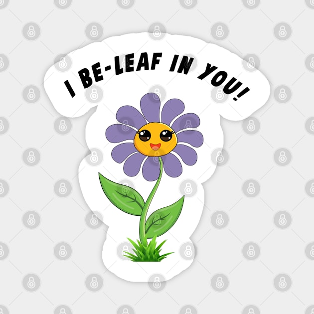 I Be-Leaf In You! Magnet by Mysticalart