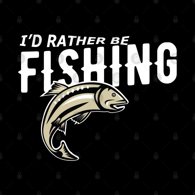 Fishing - I'd rather be fishing by KC Happy Shop