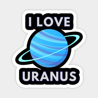 I LOVE URANUS Magnet