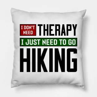 I don't need therapy, I just need to go hiking Pillow