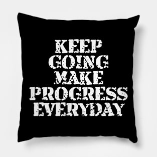 Keep Going Make Progress Everyday Pillow