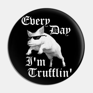 Every Day I'm Trufflin' Pin