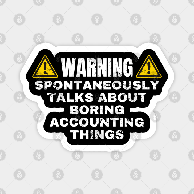Funny Accountant Warning Talks About Accounting - Funny Accountant - Magnet | TeePublic Funny Accountant Warning Talks About Accounting - Funny Accountant - Magnet | TeePublic