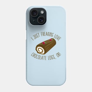 I Just Freaking Love Chocolate Logs, OK! Phone Case