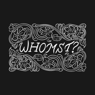 Whomst? T-Shirt