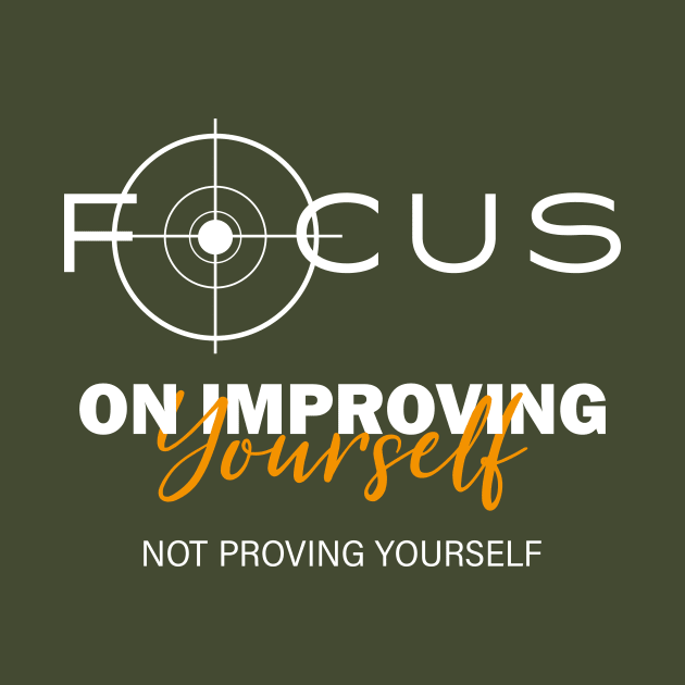 Focus On Improving Yourself, Not Proving Yourself, Self-Love by ANAREL