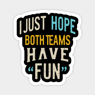 I Just Hope Both Teams Have Fun - Sports Fan Graphic Magnet