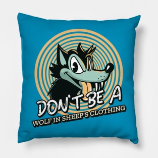 DON'T BE A WOLF IN SHEEP'S CLOTHING Pillow