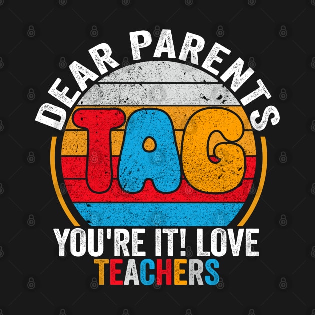 Last Day Of School Dear Parents Tag You're It Love Teachers by AngelGurro