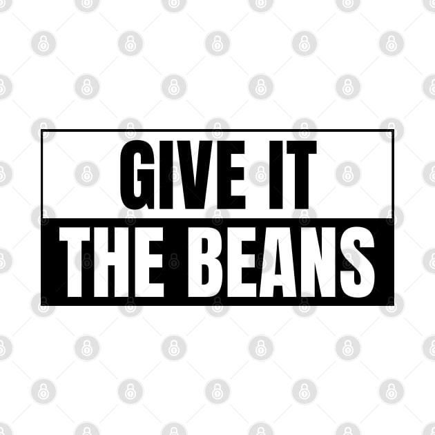 Give it the beans, funny bumper by yass-art