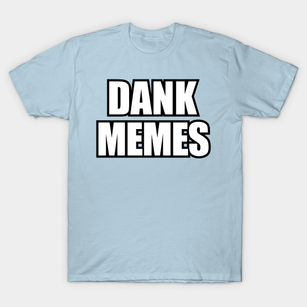 Disover Dank Memes - Memes - T-Shirt
