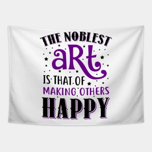 The Noblest Art Is That Of Making Others Happy Tapestry