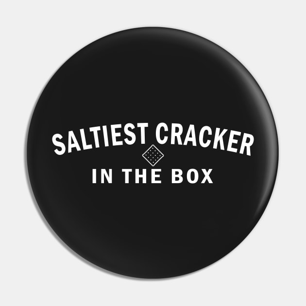 Saltiest Cracker in the Box (White Text) Pin by NSA