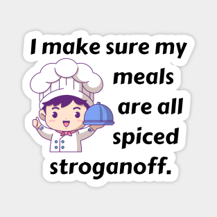 I Make Sure My Meals Are All Spiced Stroganoff Funny Pun / Dad Joke (MD23Frd023) Magnet