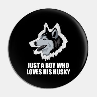 Just a boy who loves his husky - Husky Quote Pin