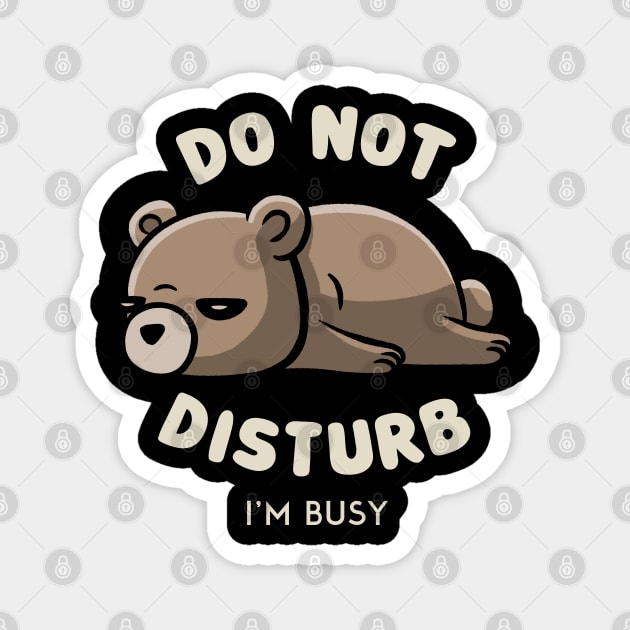 Do Not Disturb I'm Busy - Funny Lazy Gift Magnet by eduely