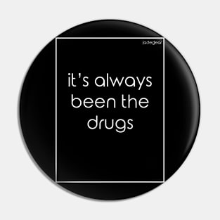 its always been the drugs Pin