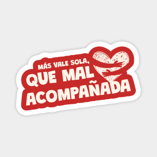 MAS VALE SOLA - QUE MAL - ACOMPANADA Magnet