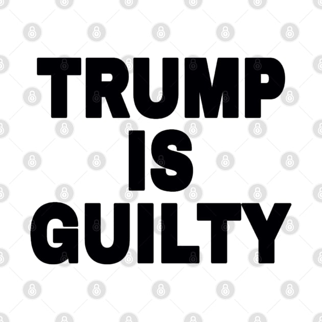 tRump IS GUILTY - Black - Front by SubversiveWare