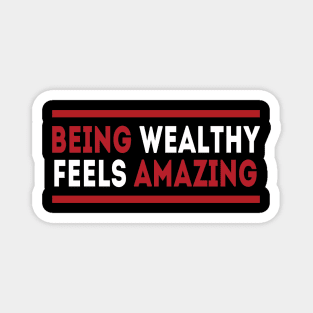 Being wealthy feels amazing Magnet