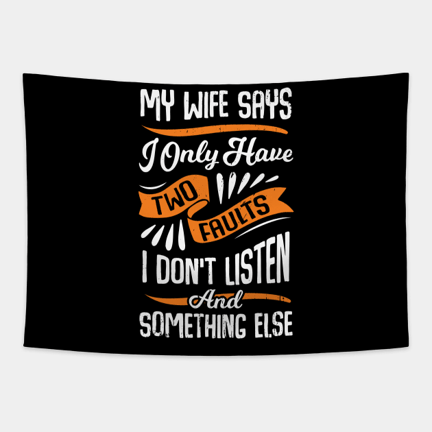 My Wife Says I Only Have Two Faults Husband Gift Tapestry by Dolde08