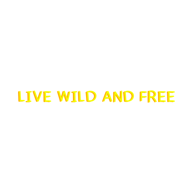 Live wild and free by lilydlin