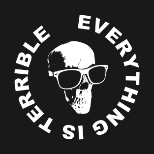 Everything Is Terrible T-Shirt