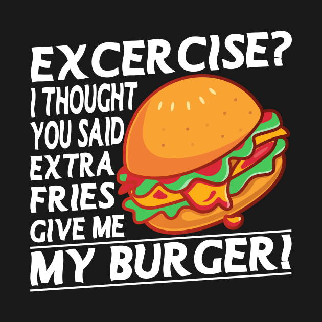 Excercise I thought You Said Extra Fries Fitness Excercise Joke Pun by Bubbly Tea