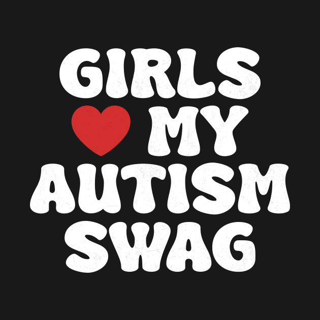 Girls Heart My Autism Swag Funny Girls Love My Autism Swag by Flow-designs