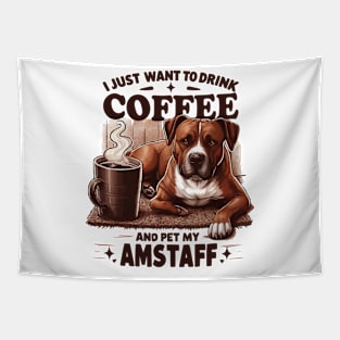 I Just Want To Drink Coffee And Pet My Amstaff Dog Coffee Amstaff Dog Tapestry