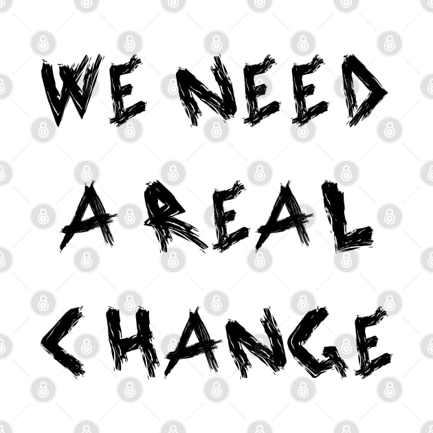 We Need a Real Change by yayor