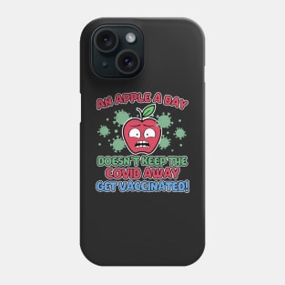 An Apple a Day Doesn't Keep The Covid Away Get Vaccinated! Phone Case