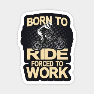 Born to ride forced to Work Magnet