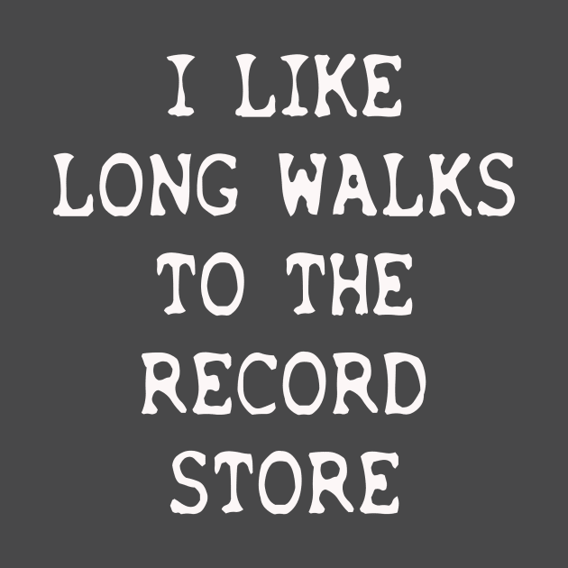 I Like Long Walks.....To The Record Store by djbryanc