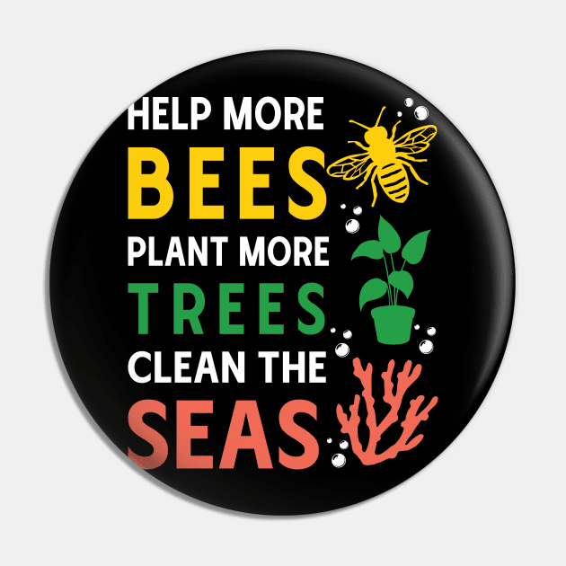 Help More Bees, Plant More Trees, Clean The Seas Pin by MZeeDesigns