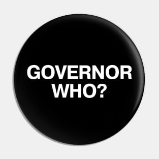 GOVERNOR WHO? Pin