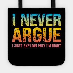 I Never Argue, I Just Explain Why I'm Right Tote