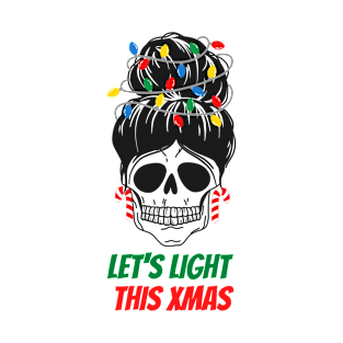 Let's Light This Xmas - Skull Messy Bun Merry Christmas T-Shirt