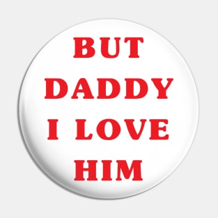 But daddy I love him Pin