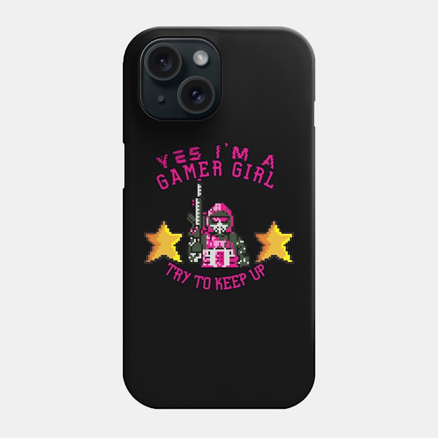 Yes I'm A Gamer Girl TRY TO KEEP UP Phone Case by Leap Arts