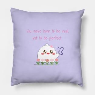 You were born to be real, not to be perfect - self love reminder Pillow