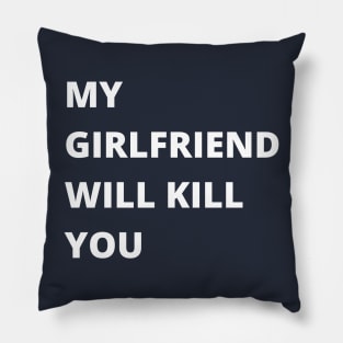 My Girlfriend Will Kill You Pillow