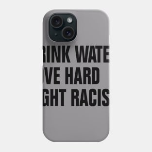 Drink Water Love Hard Fight Racism Phone Case