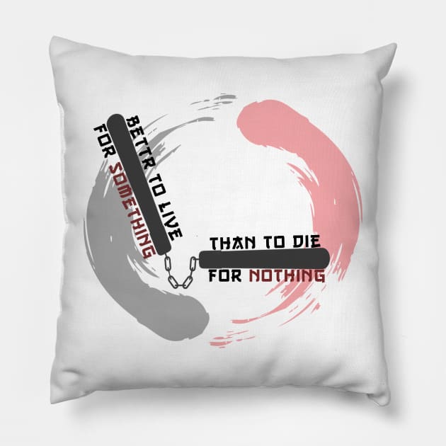 Better to live for something than die for nothing Pillow by kurticide