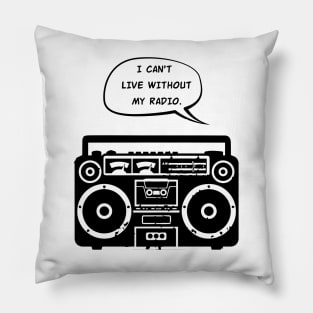 I Can't Live Without My Radio Pillow